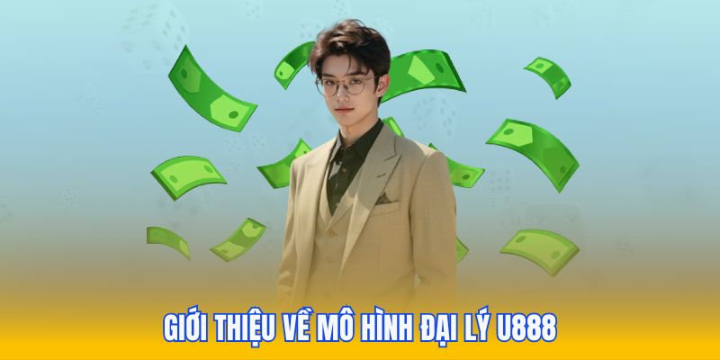 Giới thiệu về mô hình đại lý U888