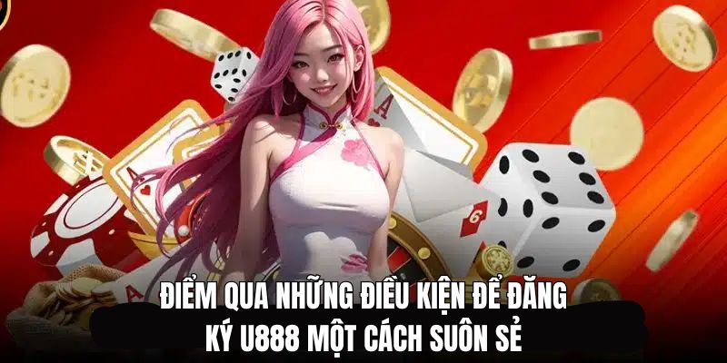 Các yếu tố cần thiết để mở tài khoản U888 một cách dễ dàng