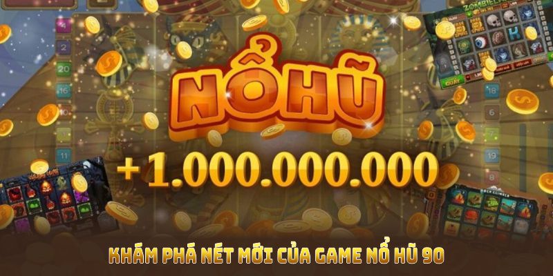 Khám phá nét mới của game Nổ Hũ 90 qua ưu thế vượt trội