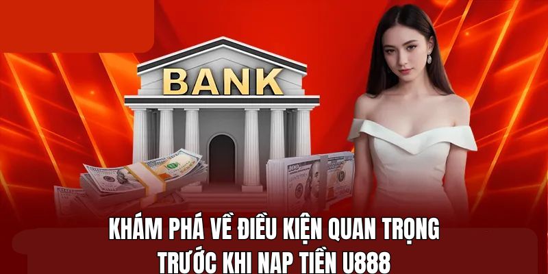 Các yếu tố cần kiểm tra trước khi nạp tiền vào U888