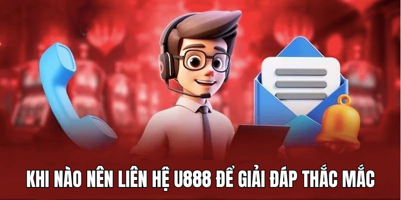 Những lý do nên liên hệ U888 để được hỗ trợ