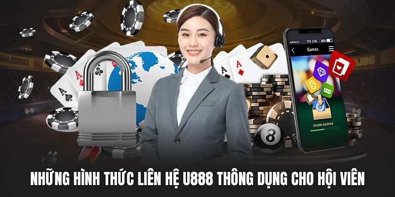 Các lựa chọn liên hệ U888 phổ biến mà hội viên có thể sử dụng