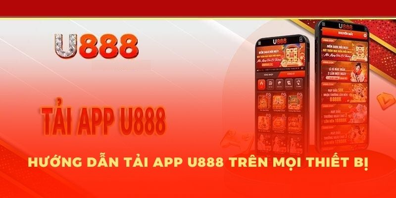 Quy trình tải app U888 trên các nền tảng