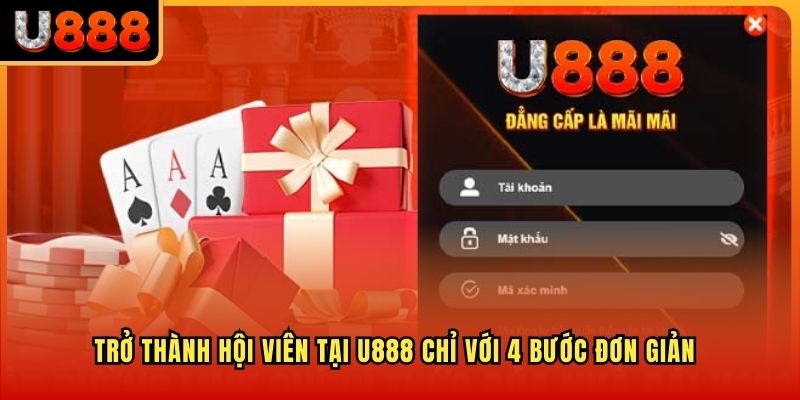 Trở thành hội viên tại U888 chỉ với 4 bước đơn giản 