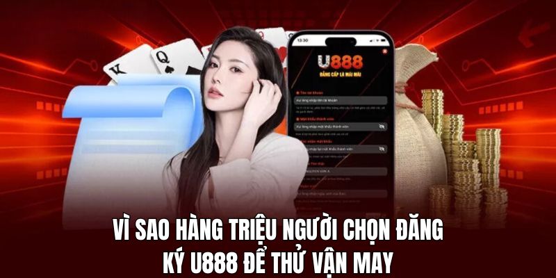 Khám phá những ưu điểm vượt trội khi đăng ký U888